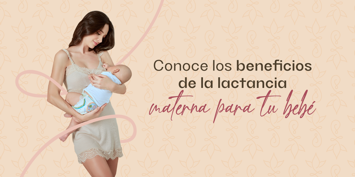 Conoce los beneficios de la lactancia materna para ti y tu bebé